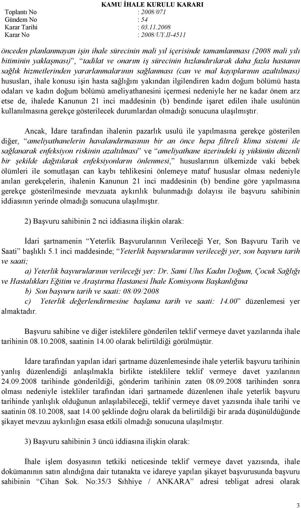 bölümü ameliyathanesini içermesi nedeniyle her ne kadar önem arz etse de, ihalede Kanunun 21 inci maddesinin (b) bendinde işaret edilen ihale usulünün kullanılmasına gerekçe gösterilecek durumlardan