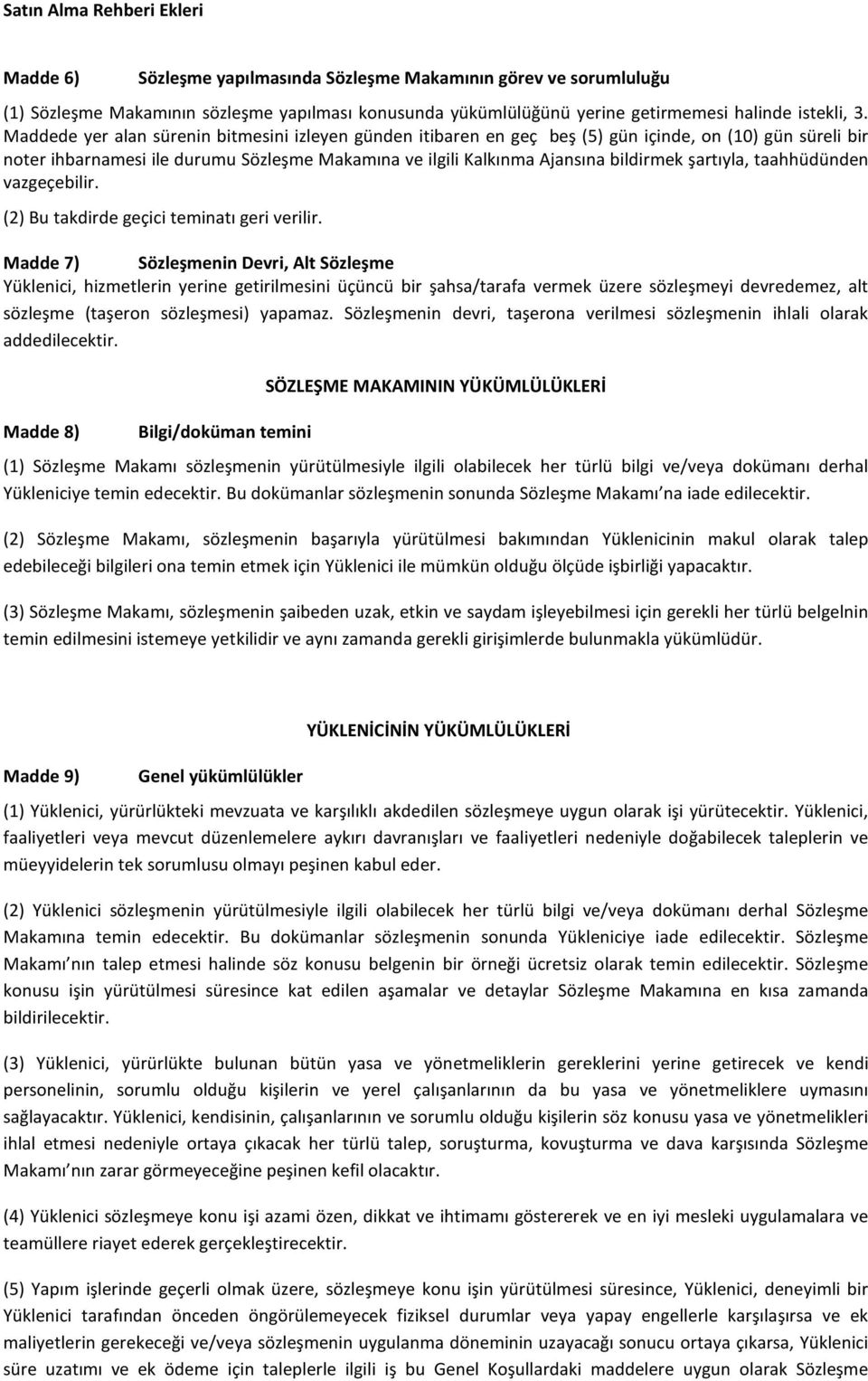 şartıyla, taahhüdünden vazgeçebilir. (2) Bu takdirde geçici teminatı geri verilir.