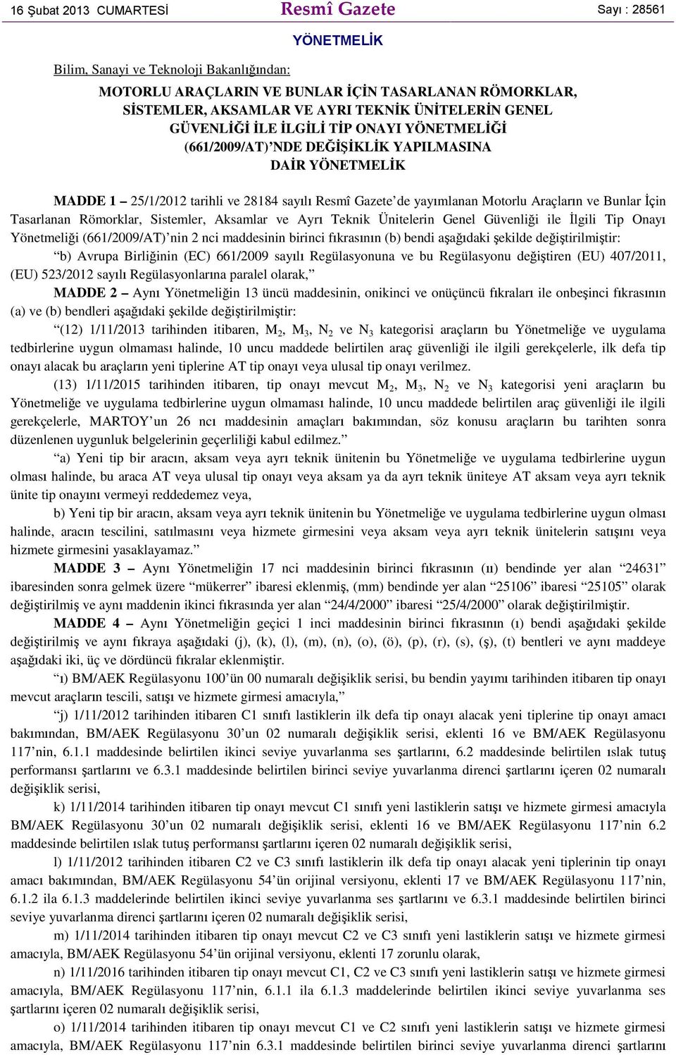 ve Bunlar İçin Tasarlanan Römorklar, Sistemler, Aksamlar ve Ayrı Teknik Ünitelerin Genel Güvenliği ile İlgili Tip Onayı Yönetmeliği (66/2009/AT) nin 2 nci maddesinin birinci fıkrasının (b) bendi