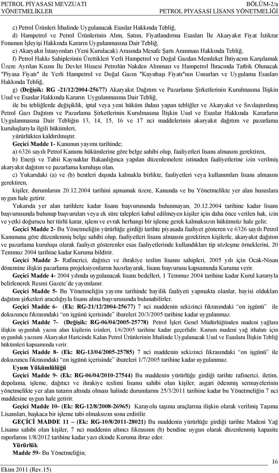 Ürettikleri Yerli Hampetrol ve Doğal Gazdan Memleket İhtiyacını Karşılamak Üzere Ayrılan Kısmı İle Devlet Hissesi Petrolün Nakden Alınması ve Hampetrol İhracında Tatbik Olunacak "Piyasa Fiyatı" ile