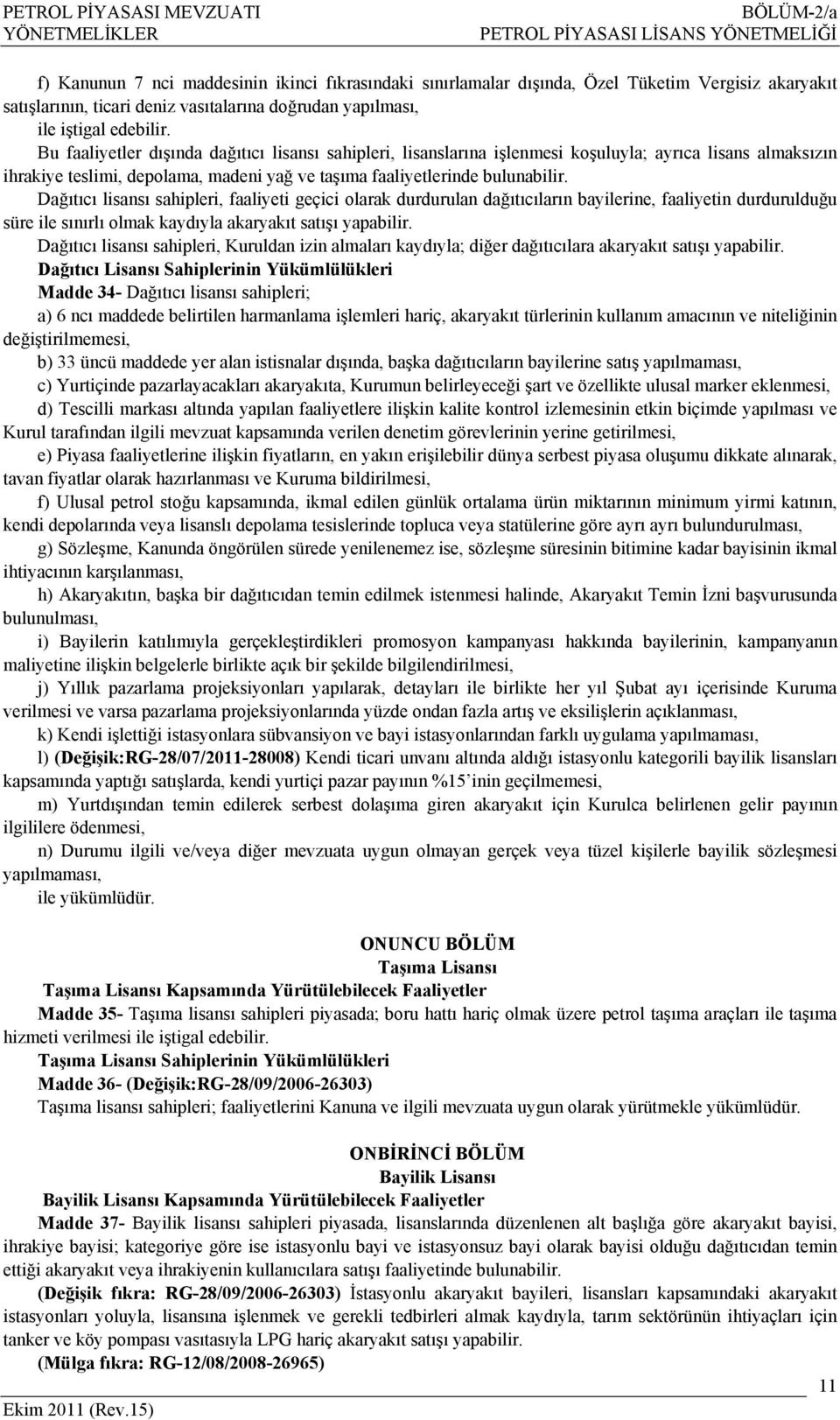 Bu faaliyetler dışında dağıtıcı lisansı sahipleri, lisanslarına işlenmesi koşuluyla; ayrıca lisans almaksızın ihrakiye teslimi, depolama, madeni yağ ve taşıma faaliyetlerinde bulunabilir.