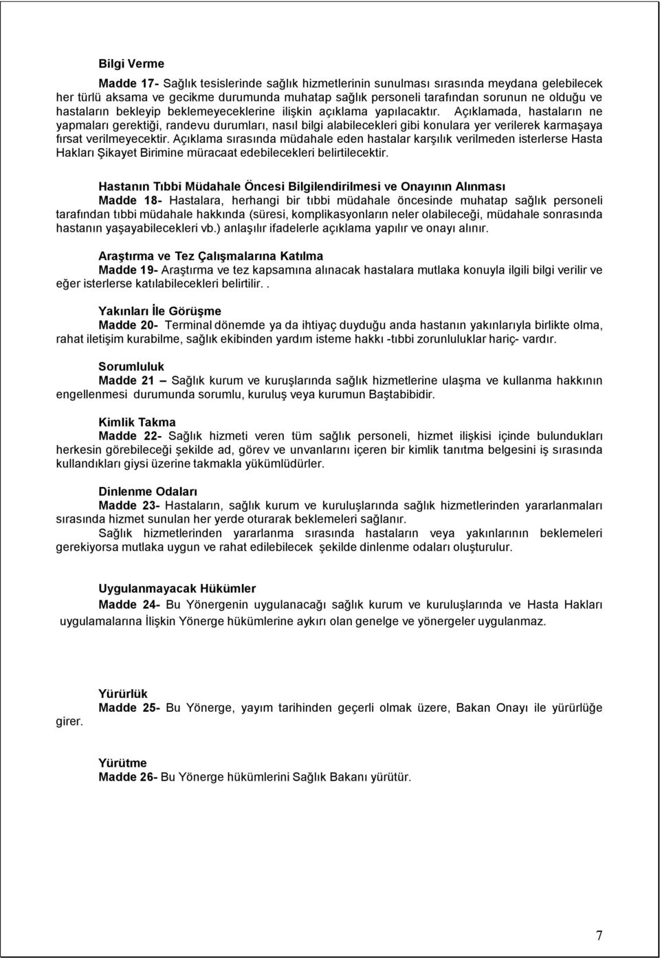 Açıklamada, hastaların ne yapmaları gerektiği, randevu durumları, nasıl bilgi alabilecekleri gibi konulara yer verilerek karmaşaya fırsat verilmeyecektir.