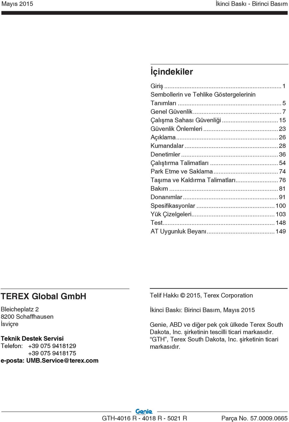.. 9 TEREX Global GmbH Bleicheplatz Schaffhausen İsviçre Teknik Destek Servisi Telefon: +9 99 +9 9 e-posta: UMB.Service@terex.