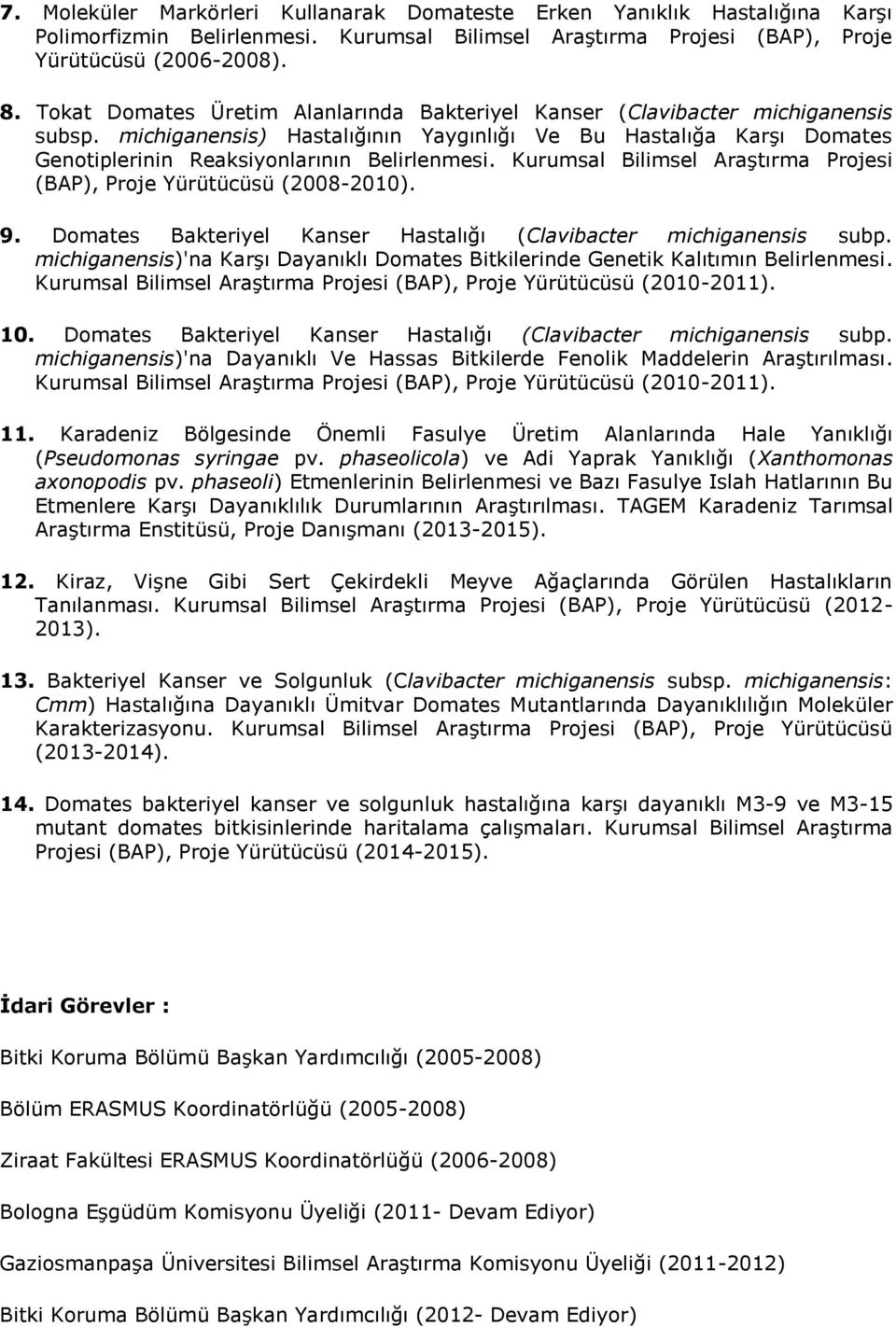 Kurumsal Bilimsel Araştırma Projesi (BAP), Proje Yürütücüsü (2008-2010). 9. Domates Bakteriyel Kanser Hastalığı (Clavibacter michiganensis subp.