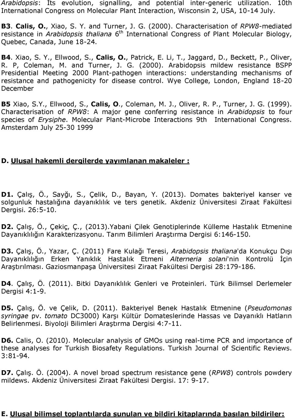 , Ellwood, S., Calis, O., Patrick, E. Li, T., Jaggard, D., Beckett, P., Oliver, R. P, Coleman, M. and Turner, J. G. (2000).