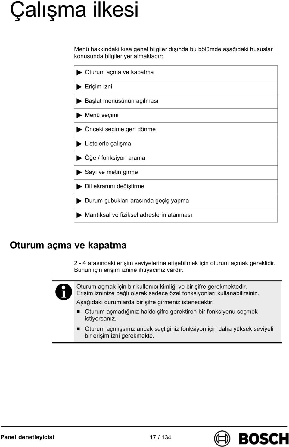 arasndaki erişim seviyelerine erişebilmek için oturum açmak gereklidir. Bunun için erişim iznine ihtiyacnz vardr. Oturum açmak için bir kullanc kimliği ve bir şifre gerekmektedir.