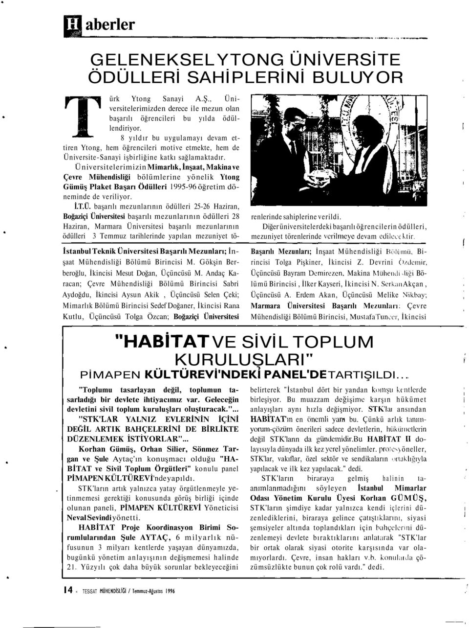 Andaç Karacan; Çevre Mühendisliği Bölümü Birincisi Sabri Aydoğdu, İkincisi Aysun Akik, Üçüncüsü Selen Çeki; Mimarlık Bölümü Birincisi Sedef Doğaner, İkincisi Rana Kutlu, Üçüncüsü Tolga Özcan;