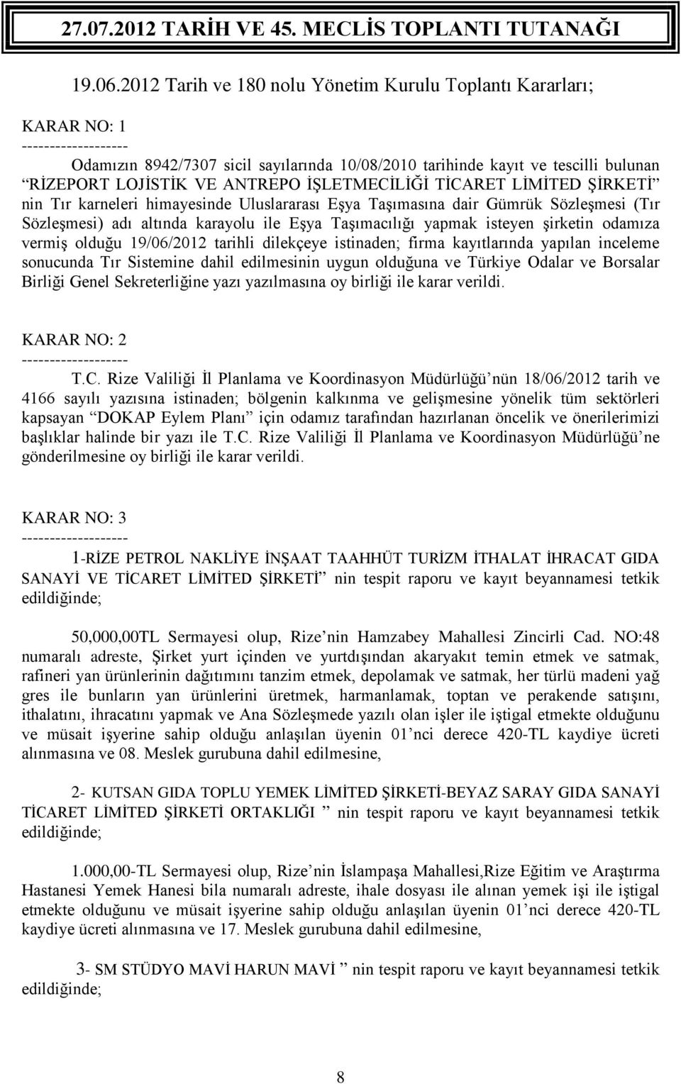 TİCARET LİMİTED ŞİRKETİ nin Tır karneleri himayesinde Uluslararası Eşya Taşımasına dair Gümrük Sözleşmesi (Tır Sözleşmesi) adı altında karayolu ile Eşya Taşımacılığı yapmak isteyen şirketin odamıza