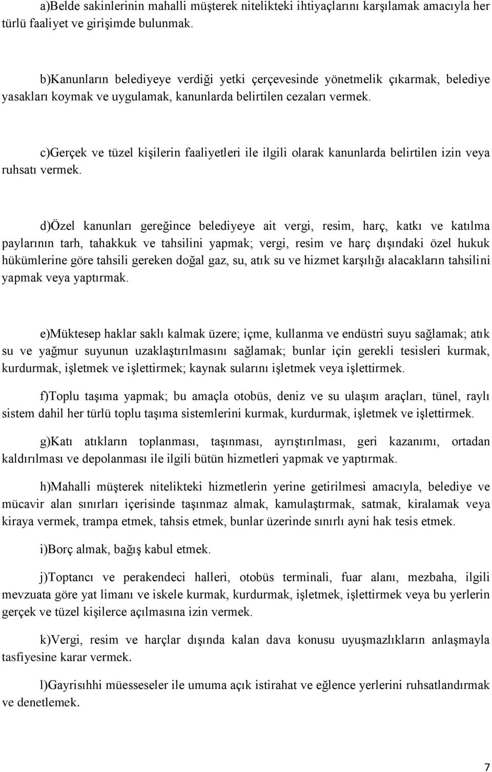 c)gerçek ve tüzel kişilerin faaliyetleri ile ilgili olarak kanunlarda belirtilen izin veya ruhsatı vermek.