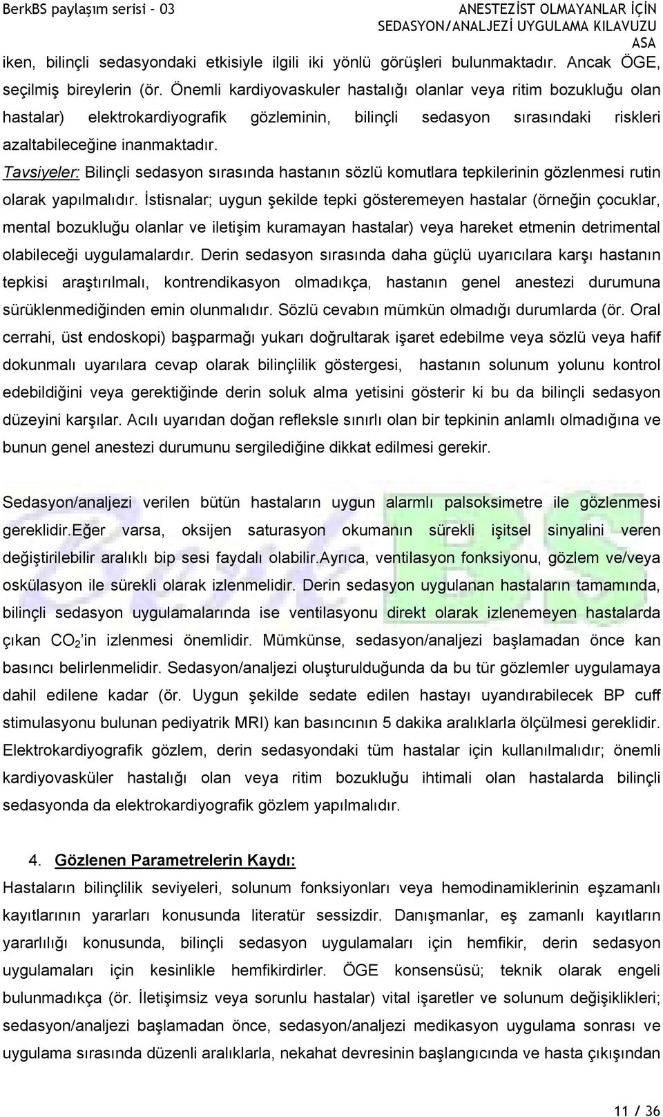 Tavsiyeler: Bilinçli sedasyon sırasında hastanın sözlü komutlara tepkilerinin gözlenmesi rutin olarak yapılmalıdır.