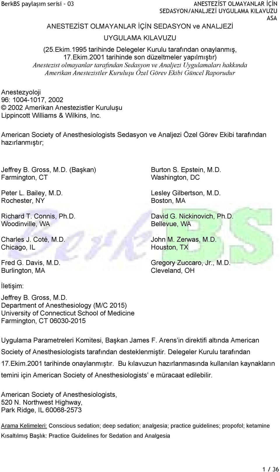 2001 tarihinde son düzeltmeler yapılmıştır) Anestezist olmayanlar tarafından Sedasyon ve Analjezi Uygulamaları hakkında Amerikan Anestezistler Kuruluşu Özel Görev Ekibi Güncel Raporudur Anestezyoloji