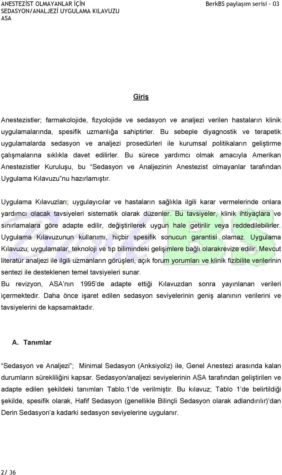 Bu sürece yardımcı olmak amacıyla Amerikan Anestezistler Kuruluşu, bu Sedasyon ve Analjezinin Anestezist olmayanlar tarafından Uygulama Kılavuzu nu hazırlamıştır.