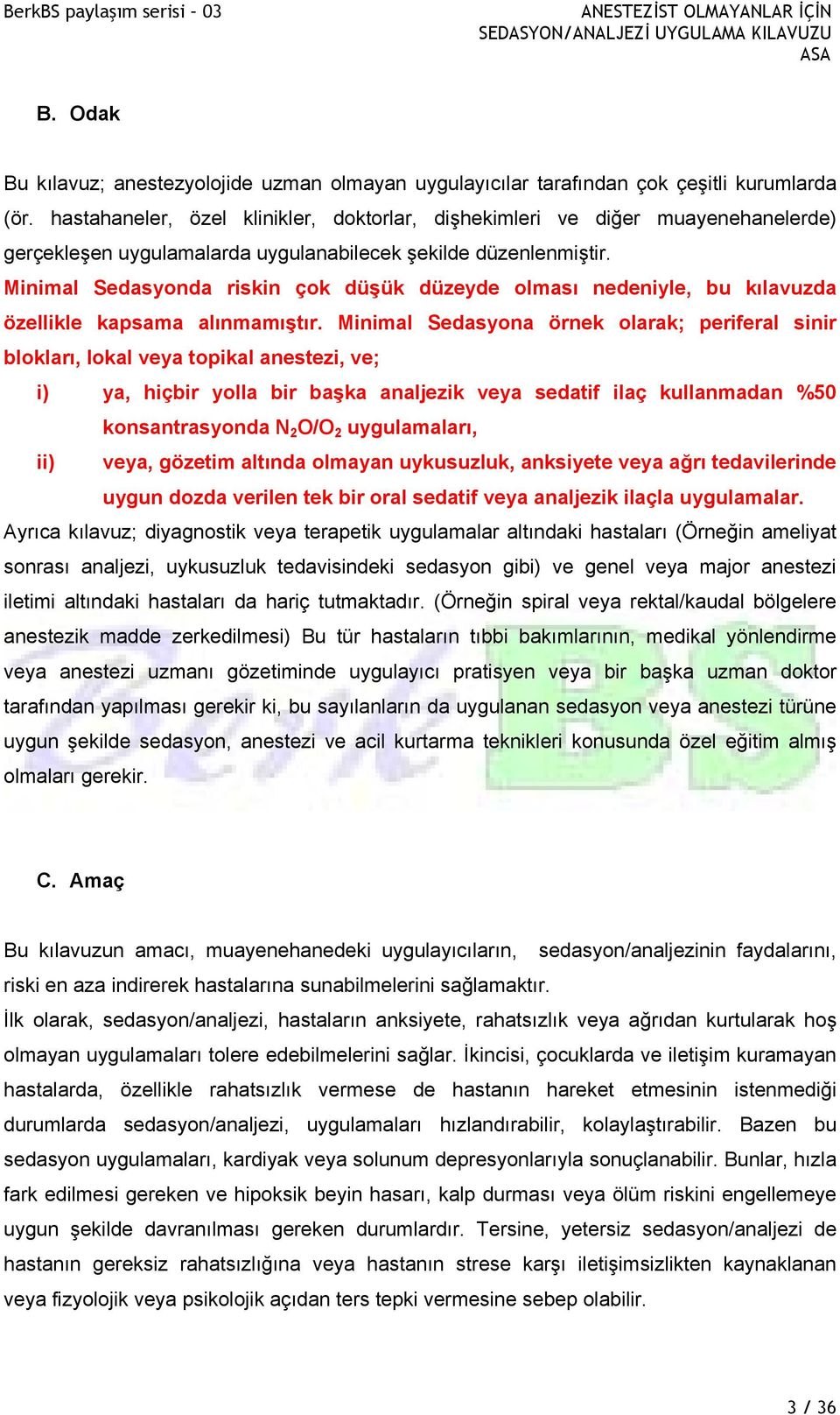 Minimal Sedasyonda riskin çok düşük düzeyde olması nedeniyle, bu kılavuzda özellikle kapsama alınmamıştır.