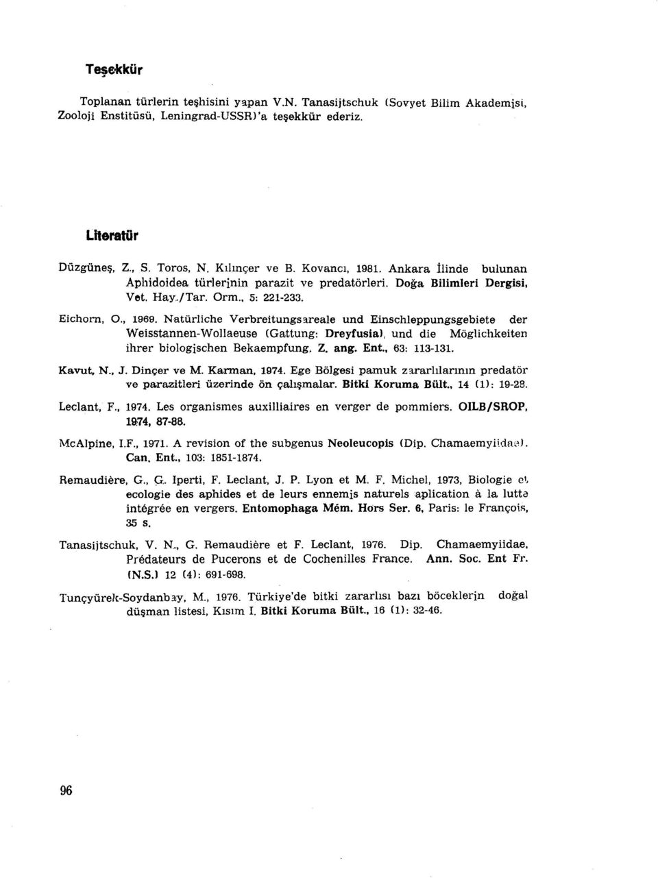 Natürliche Verbrettungsareale und Einschleppungsgebiete der Weisstannen-Wollaeuse (Gattung: Dreyfusial, und die Möglichkeiten ihrer biologjscherı Bekaempfung. Z. ang. Ent., 63: 113-131. Kavut, N., J.