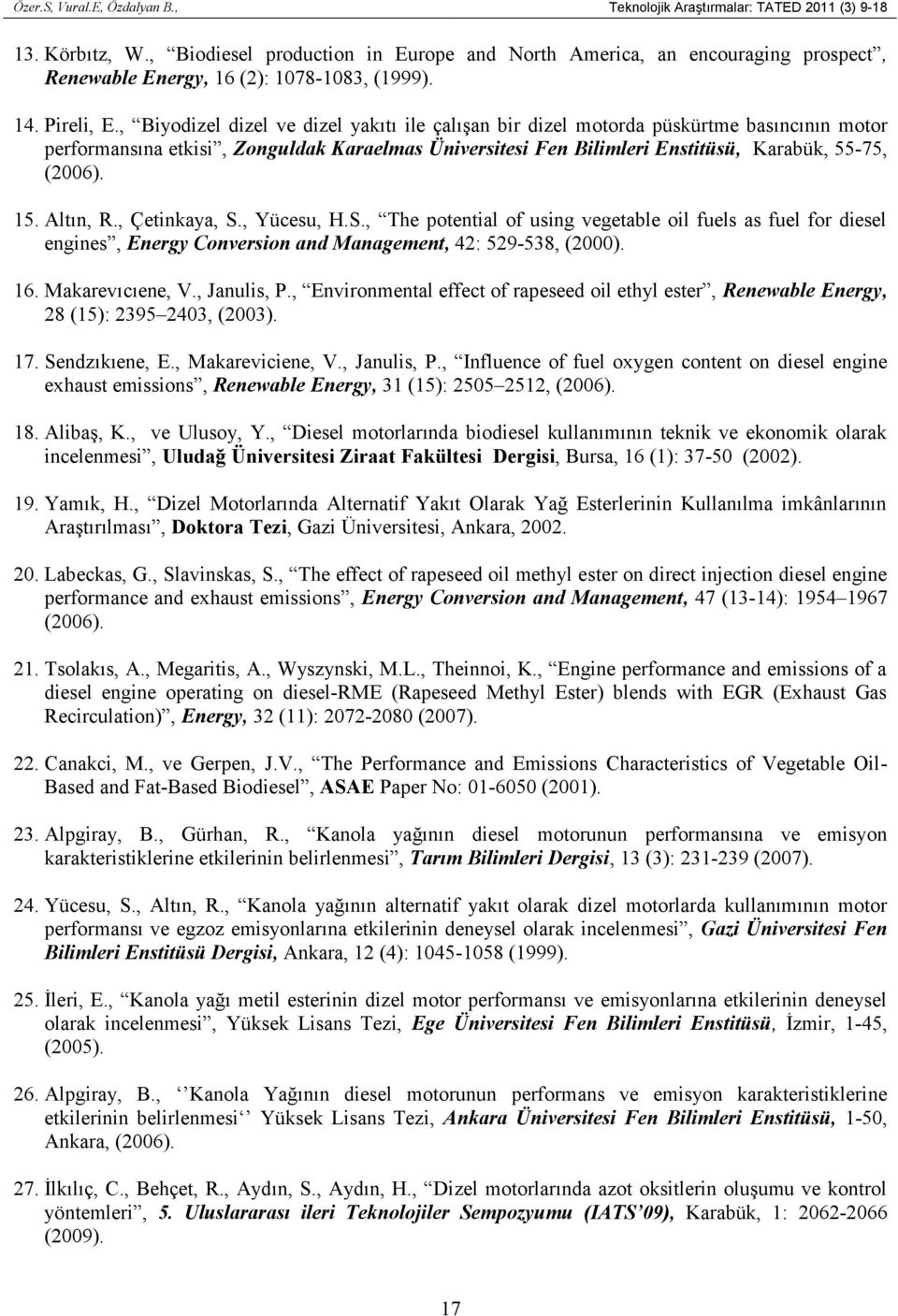 , Biyodizel dizel ve dizel yakıtı ile çalışan bir dizel motorda püskürtme basıncının motor performansına etkisi, Zonguldak Karaelmas Üniversitesi Fen Bilimleri Enstitüsü, Karabük, 55-75, (2006). 15.