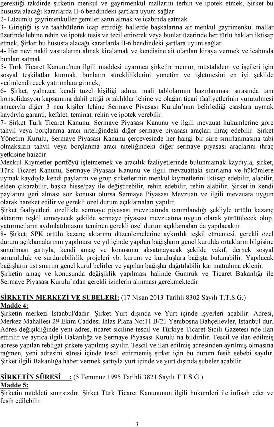 tesis ve tecil ettirerek veya bunlar üzerinde her türlü hakları iktisap etmek, Şirket bu hususta alacağı kararlarda II-6 bendindeki şartlara uyum sağlar.