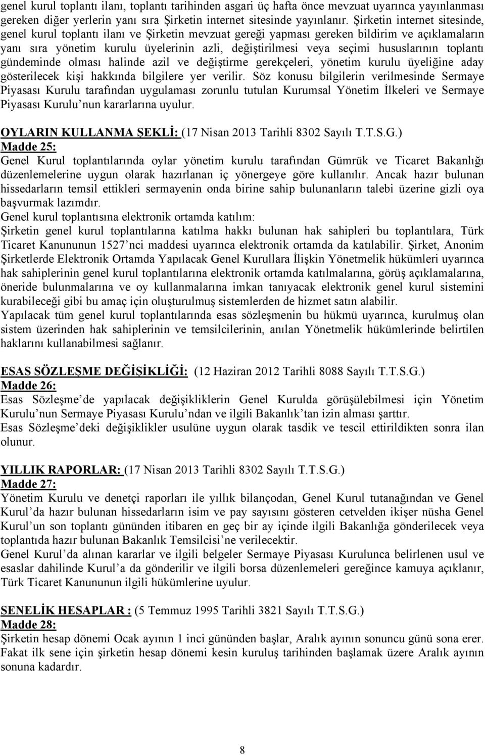 hususlarının toplantı gündeminde olması halinde azil ve değiştirme gerekçeleri, yönetim kurulu üyeliğine aday gösterilecek kişi hakkında bilgilere yer verilir.