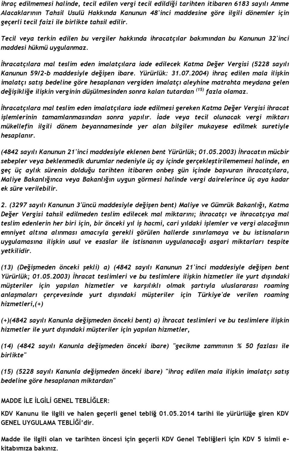 İhracatçılara mal teslim eden imalatçılara iade edilecek Katma Değer Vergisi (5228 sayılı Kanunun 59/2-b maddesiyle değişen ibare. Yürürlük: 31.07.