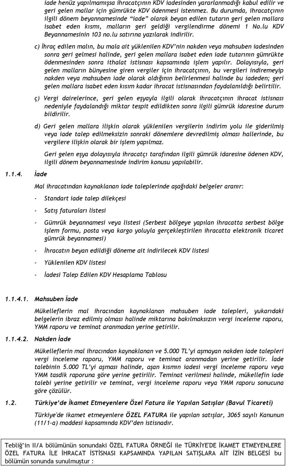 lu KDV Beyannamesinin 103 no.lu satırına yazılarak indirilir.