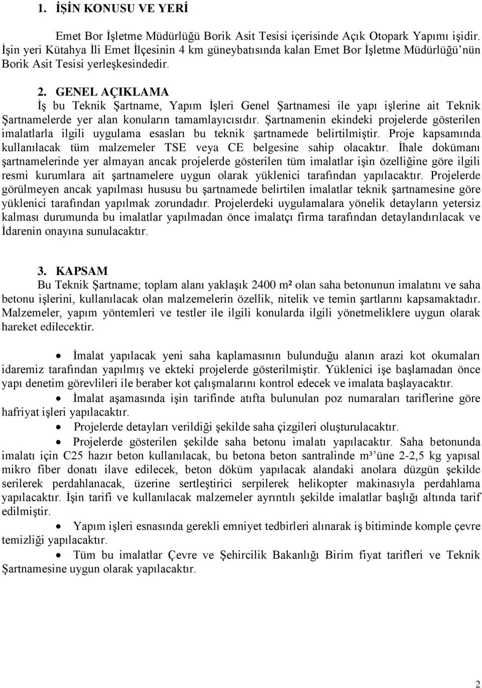 GENEL AÇIKLAMA İş bu Teknik Şartname, Yapım İşleri Genel Şartnamesi ile yapı işlerine ait Teknik Şartnamelerde yer alan konuların tamamlayıcısıdır.