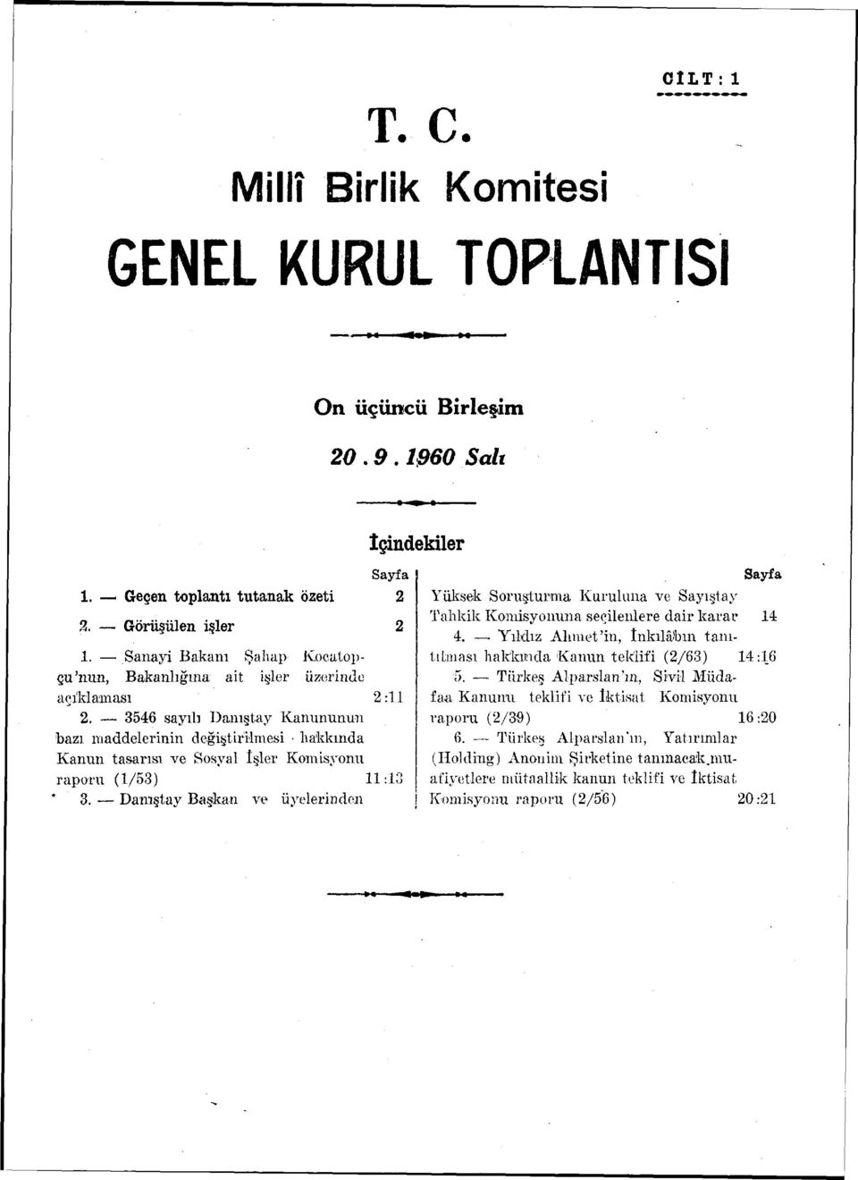 3546 sayılı Danıştay Kanununun bazı maddelerinin değiştirilmesi hakkında Kanun tasarısı ve Sosyal îşler Komisyonu raporu (1/53) 11:13 3.