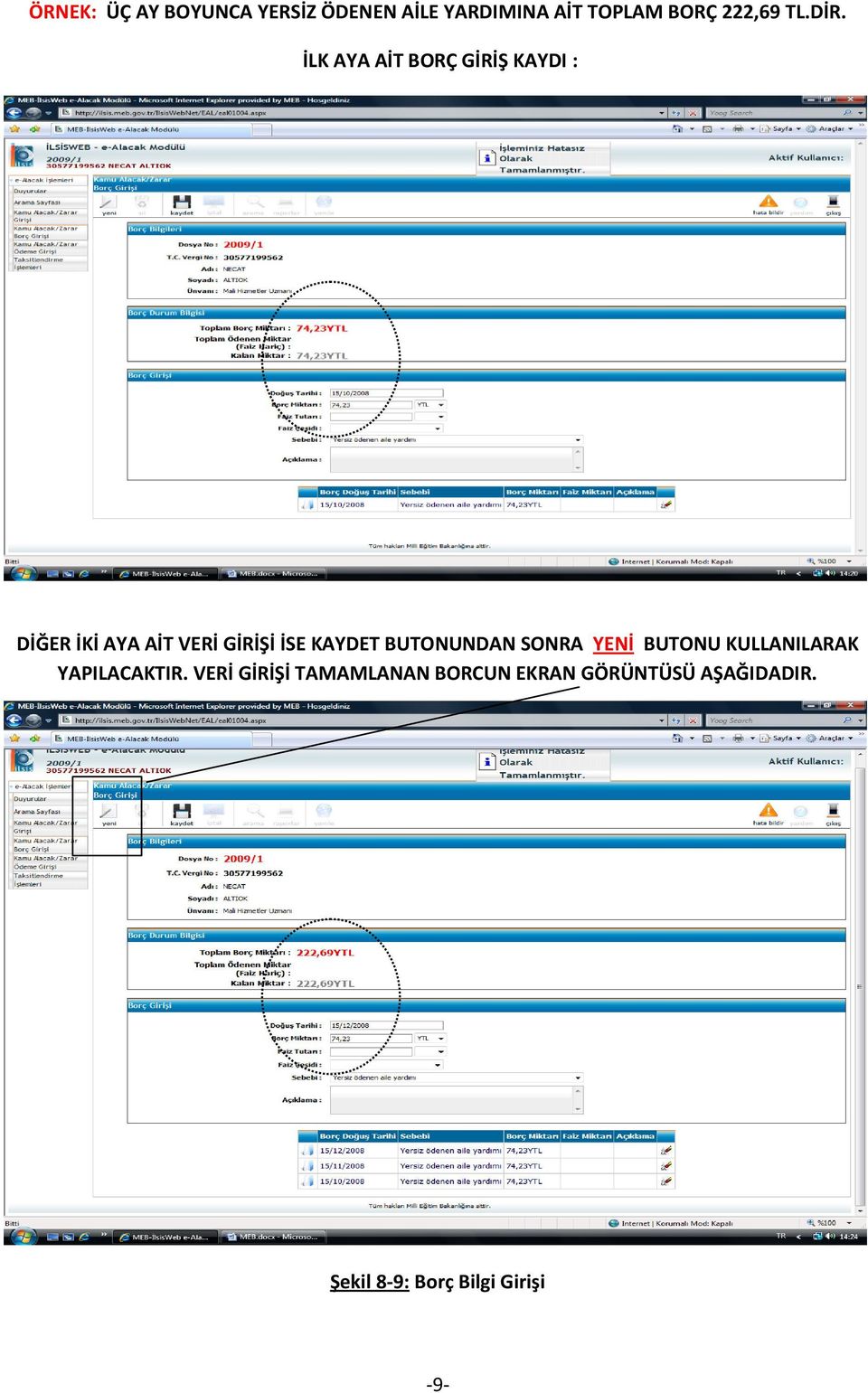 İLK AYA AİT BORÇ GİRİŞ KAYDI : DİĞER İKİ AYA AİT VERİ GİRİŞİ İSE KAYDET