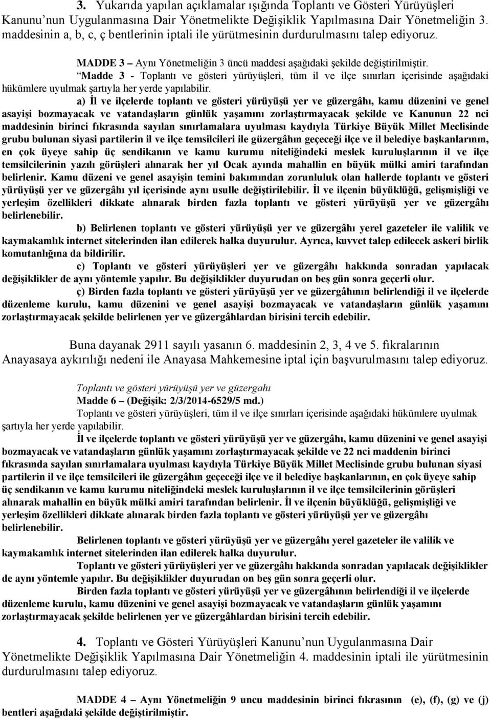 Madde 3 - Toplantı ve gösteri yürüyüşleri, tüm il ve ilçe sınırları içerisinde aşağıdaki hükümlere uyulmak şartıyla her yerde yapılabilir.