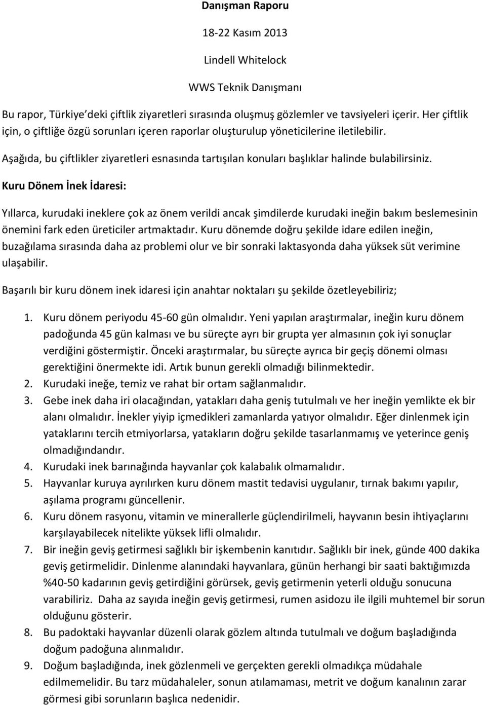 Kuru Dönem İnek İdaresi: Yıllarca, kurudaki ineklere çok az önem verildi ancak şimdilerde kurudaki ineğin bakım beslemesinin önemini fark eden üreticiler artmaktadır.