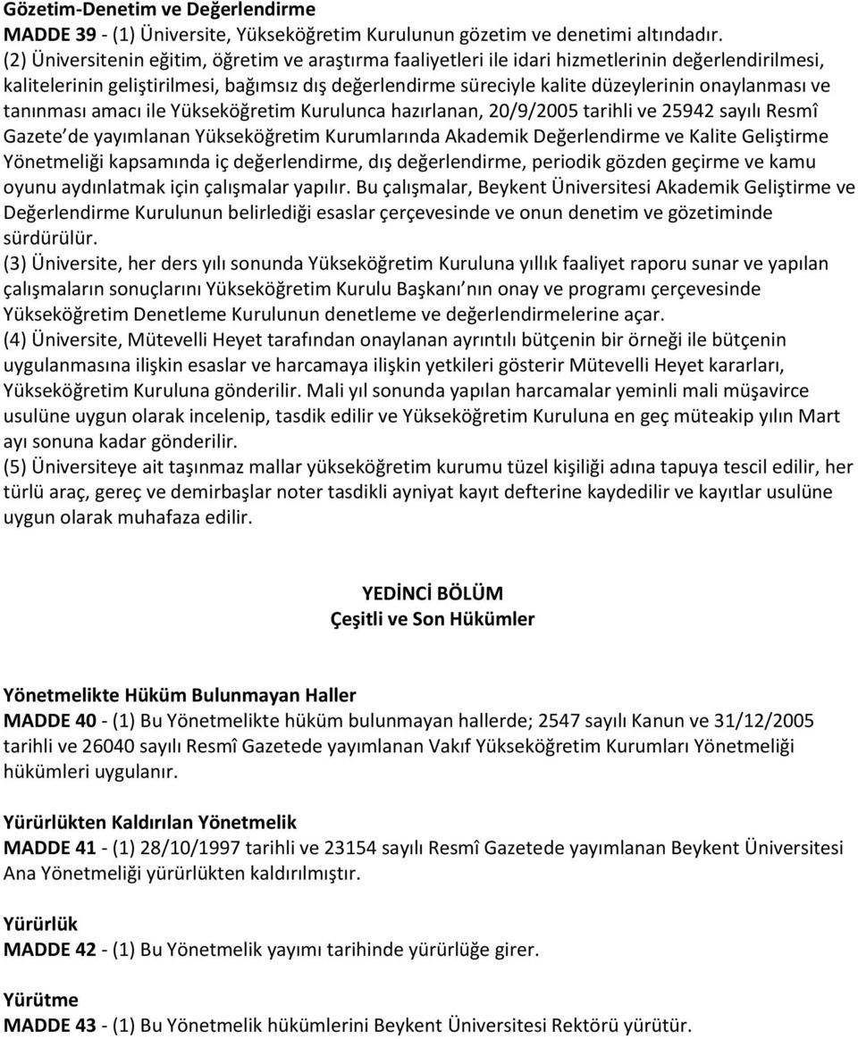 onaylanması ve tanınması amacı ile Yükseköğretim Kurulunca hazırlanan, 20/9/2005 tarihli ve 25942 sayılı Resmî Gazete de yayımlanan Yükseköğretim Kurumlarında Akademik Değerlendirme ve Kalite