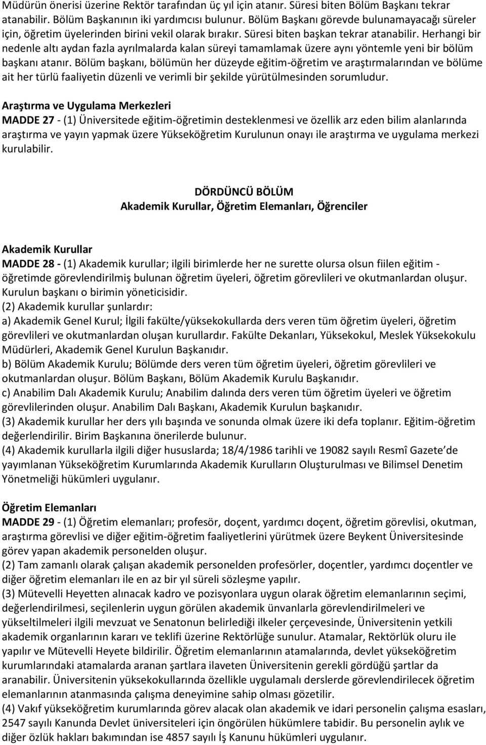 Herhangi bir nedenle altı aydan fazla ayrılmalarda kalan süreyi tamamlamak üzere aynı yöntemle yeni bir bölüm başkanı atanır.