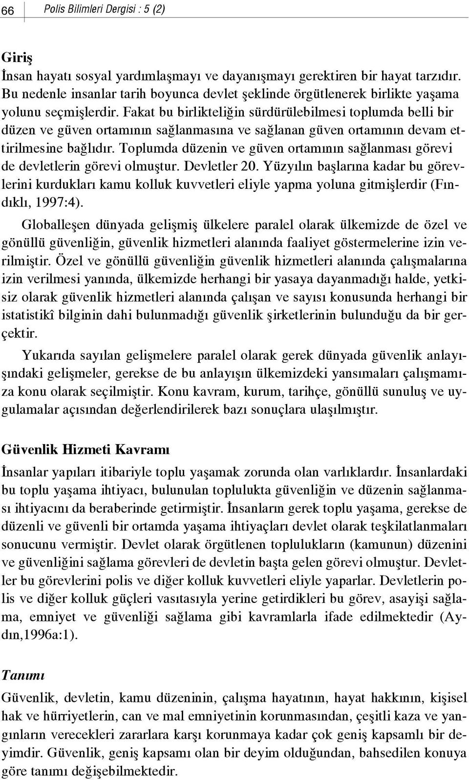 Fakat bu birlikteli in sürdürülebilmesi toplumda belli bir düzen ve güven ortam n n sa lanmas na ve sa lanan güven ortam n n devam ettirilmesine ba l d r.