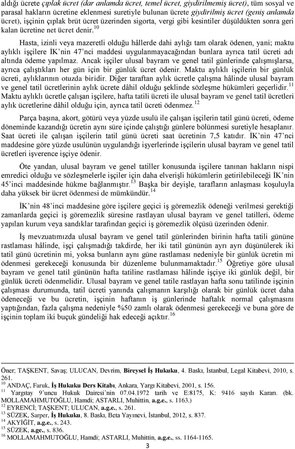 10 Hasta, izinli veya mazeretli olduğu hâllerde dahi aylığı tam olarak ödenen, yani; maktu aylıklı iģçilere ĠK nin 47 nci maddesi uygulanmayacağından bunlara ayrıca tatil ücreti adı altında ödeme