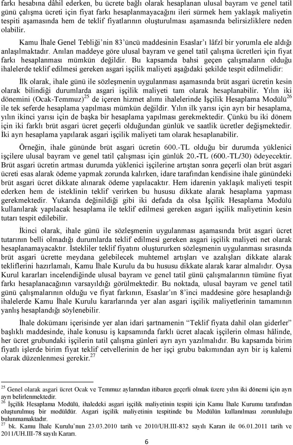 Anılan maddeye göre ulusal bayram ve genel tatil çalıģma ücretleri için fiyat farkı hesaplanması mümkün değildir.