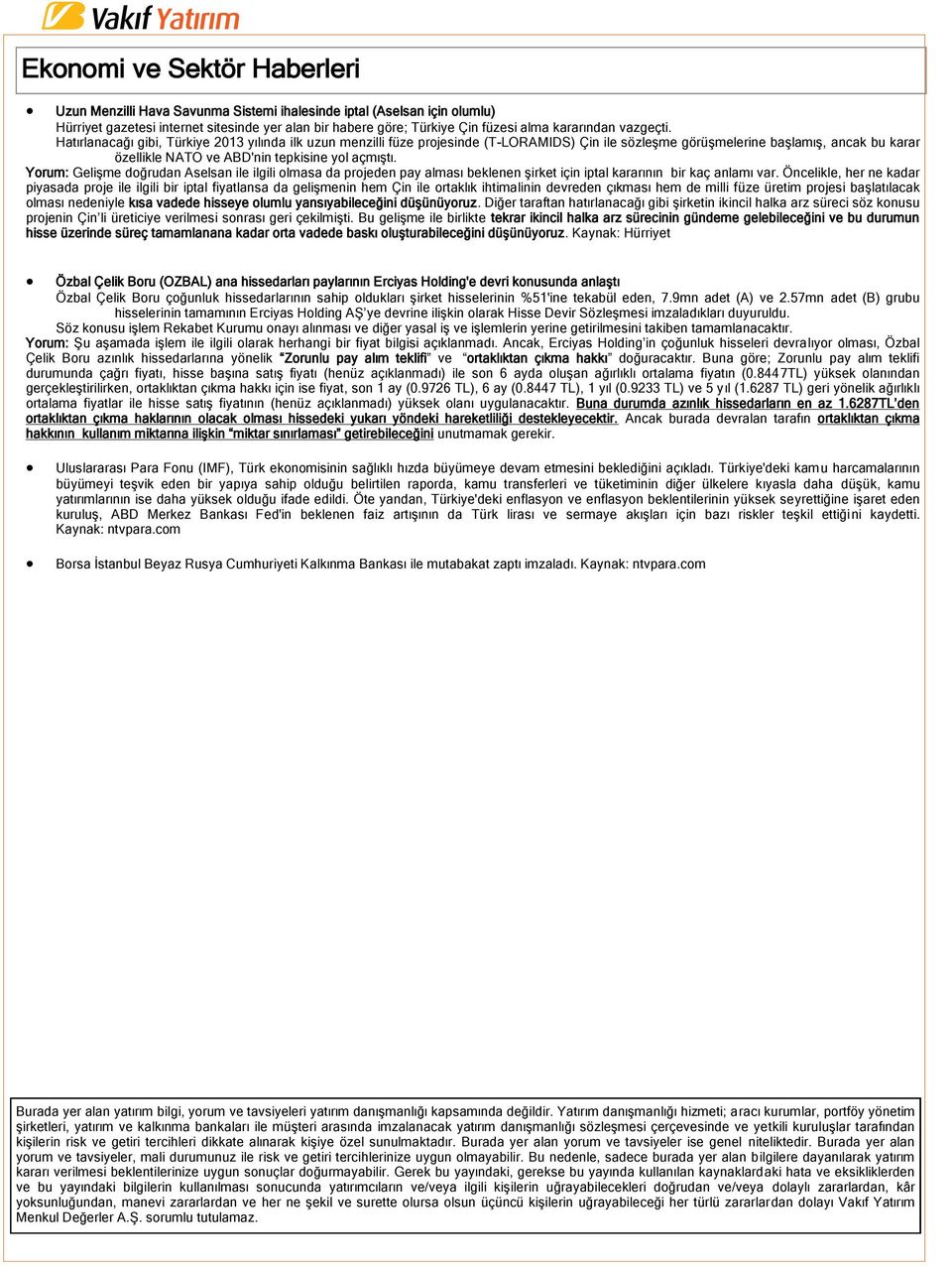 Hatırlanacağı gibi, Türkiye 2013 yılında ilk uzun menzilli füze projesinde (T-LORAMIDS) Çin ile sözleşme görüşmelerine başlamış, ancak bu karar özellikle NATO ve ABD'nin tepkisine yol açmıştı.