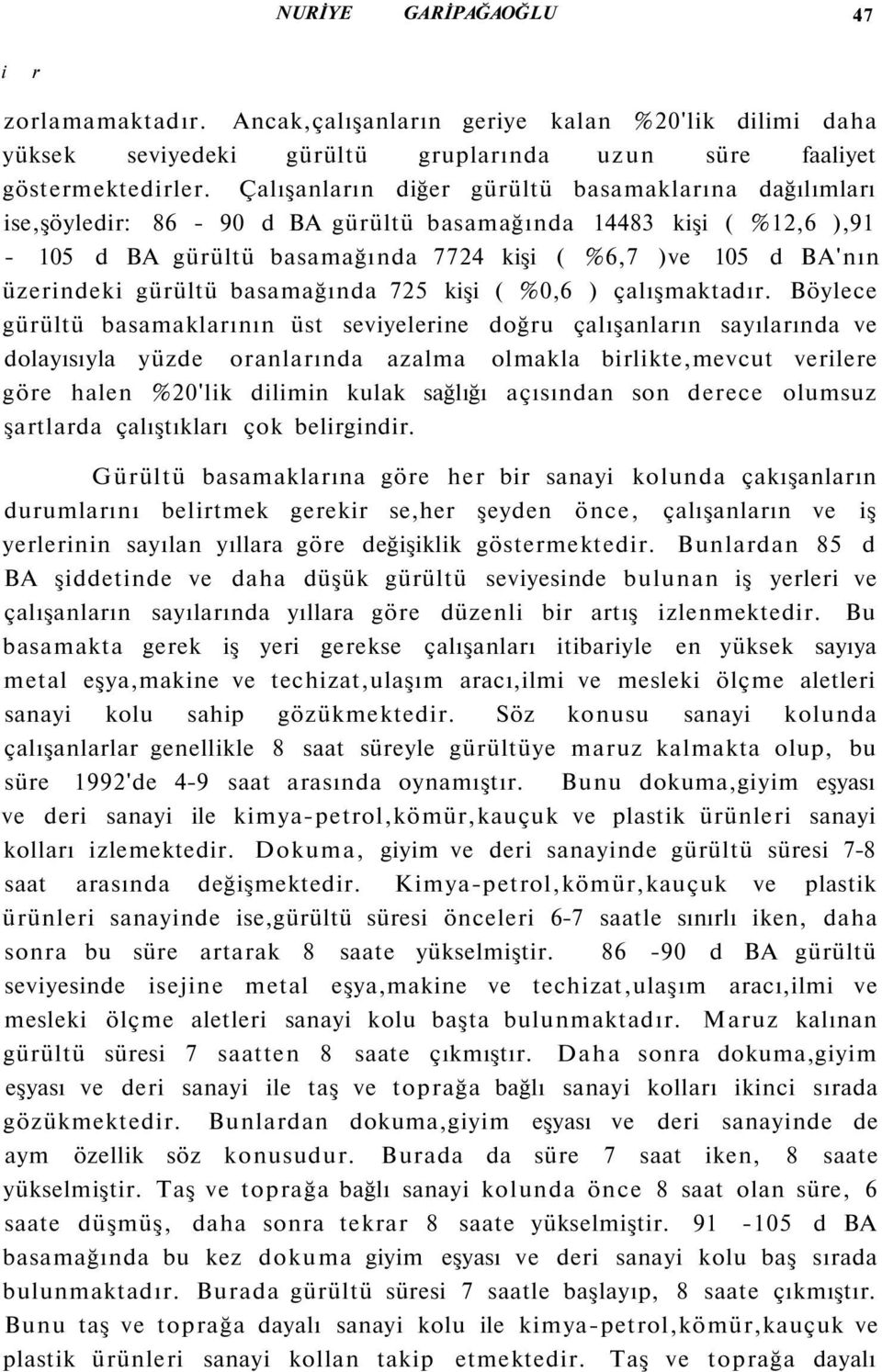 gürültü basamağında 725 kişi ( %0,6 ) çalışmaktadır.