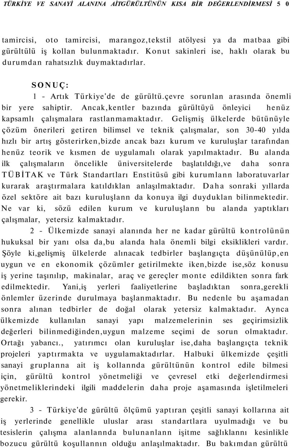 Ancak,kentler bazında gürültüyü önleyici henüz kapsamlı çalışmalara rastlanmamaktadır.