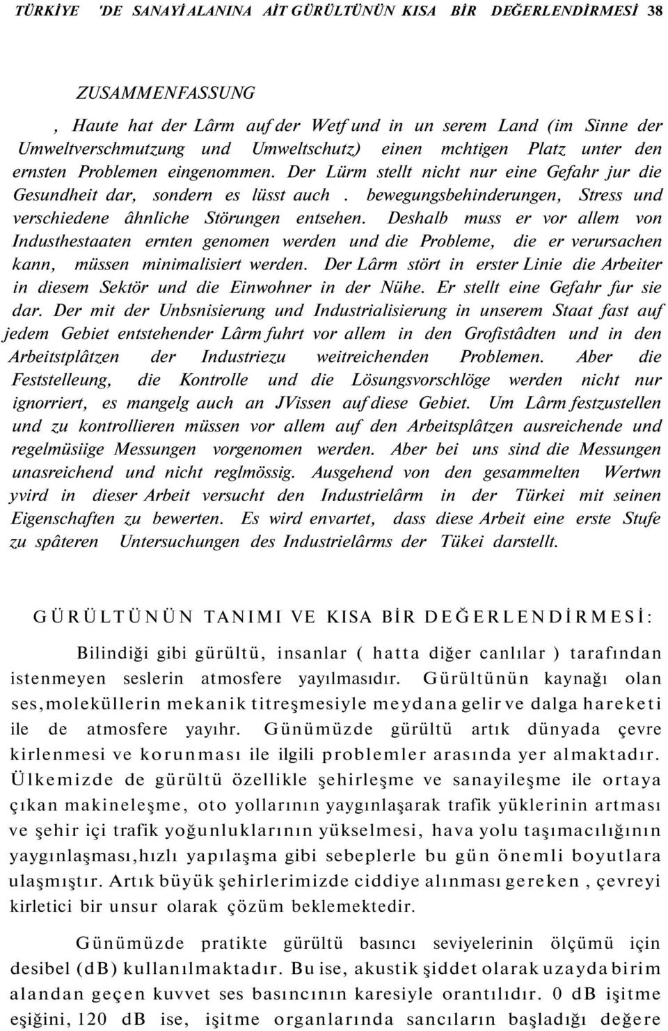 bewegungsbehinderungen, Stress und verschiedene âhnliche Störungen entsehen.