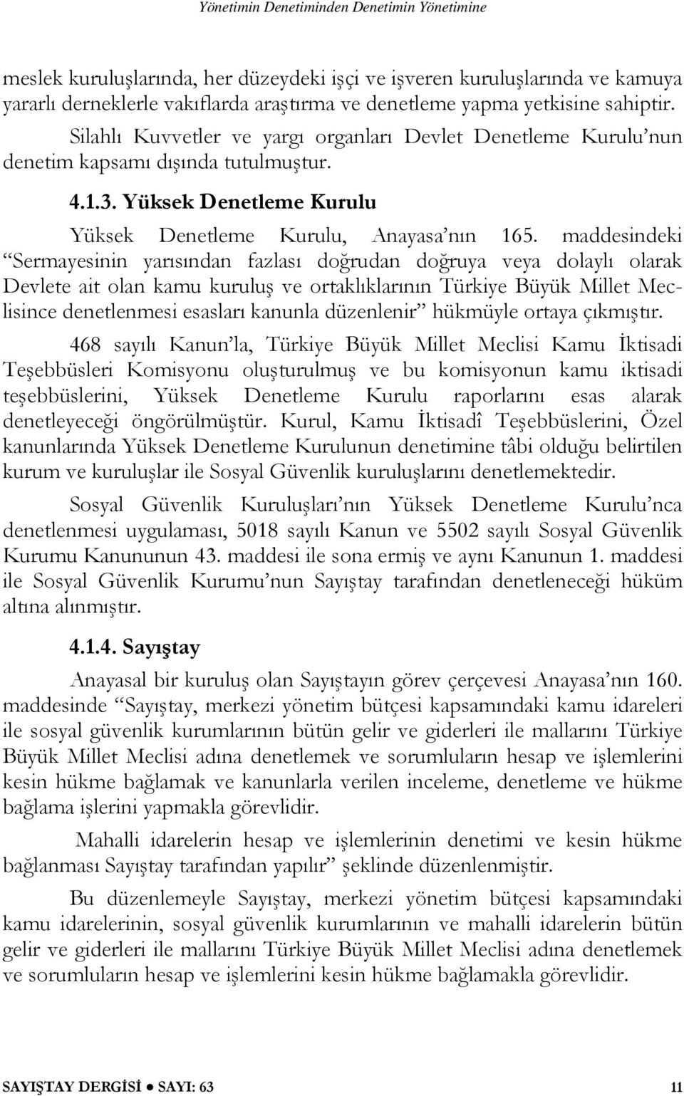 maddesindeki Sermayesinin yarısından fazlası doğrudan doğruya veya dolaylı olarak Devlete ait olan kamu kuruluş ve ortaklıklarının Türkiye Büyük Millet Meclisince denetlenmesi esasları kanunla