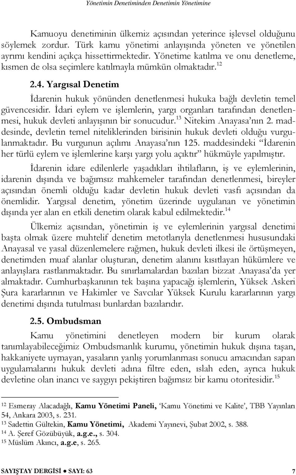 Yargısal Denetim İdarenin hukuk yönünden denetlenmesi hukuka bağlı devletin temel güvencesidir.