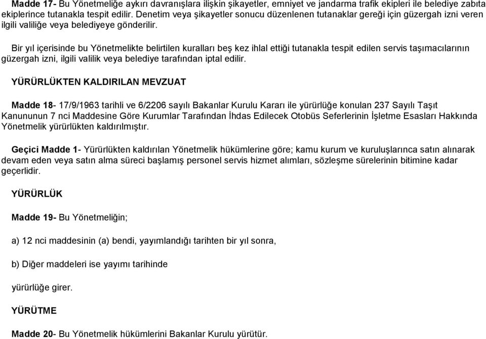 Bir yıl içerisinde bu Yönetmelikte belirtilen kuralları beş kez ihlal ettiği tutanakla tespit edilen servis taşımacılarının güzergah izni, ilgili valilik veya belediye tarafından iptal edilir.