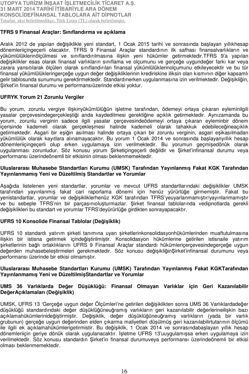 tfrs 9 a yapılan değişiklikler esas olarak finansal varlıkların sınıflama ve olçumunu ve gerçeğe uygundeğer farkı kar veya zarara yansıtılarak ölçülen olarak sınıflandırılan finansal