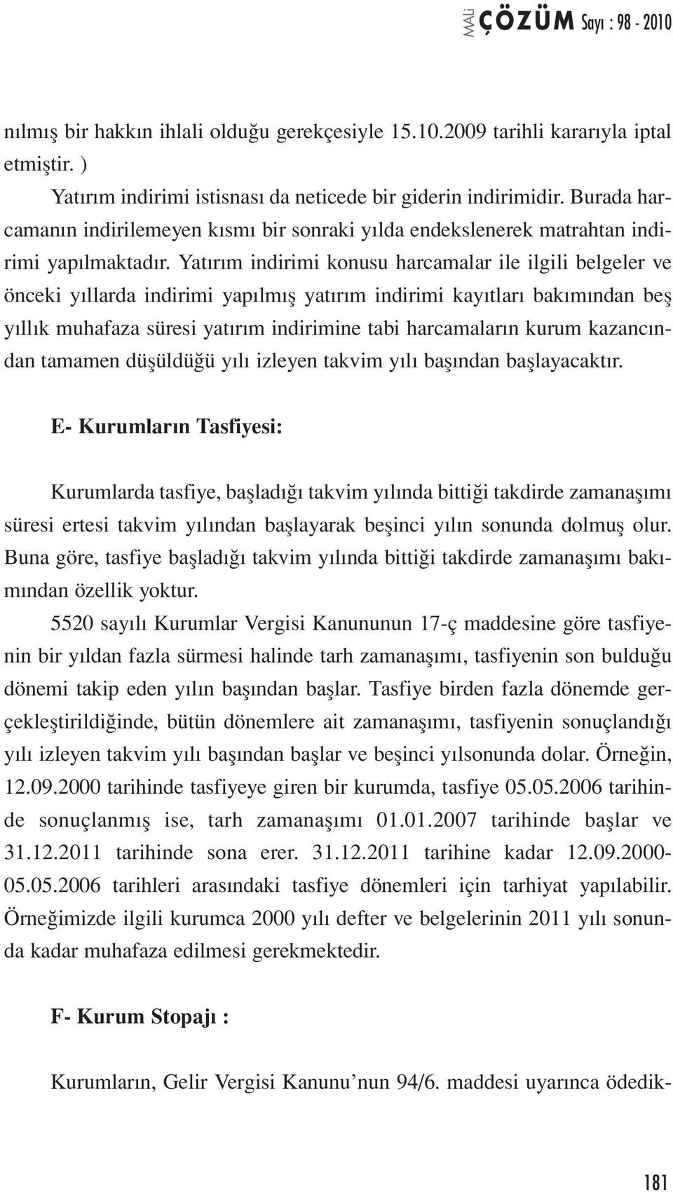 Yatırım indirimi konusu harcamalar ile ilgili belgeler ve önceki yıllarda indirimi yapılmış yatırım indirimi kayıtları bakımından beş yıllık muhafaza süresi yatırım indirimine tabi harcamaların kurum