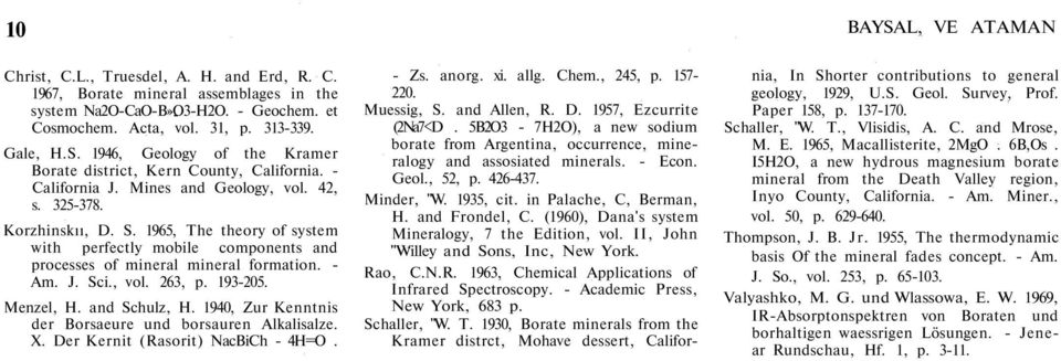 193-205. Menzel, H. and Schulz, H. 1940, Zur Kenntnis der Borsaeure und borsauren Alkalisalze. X. Der Kernit (Rasorit) NacBiCh - 4H=O. - Zs. anorg. xi. allg. Chem., 245, p. 157-220. Muessig, S.