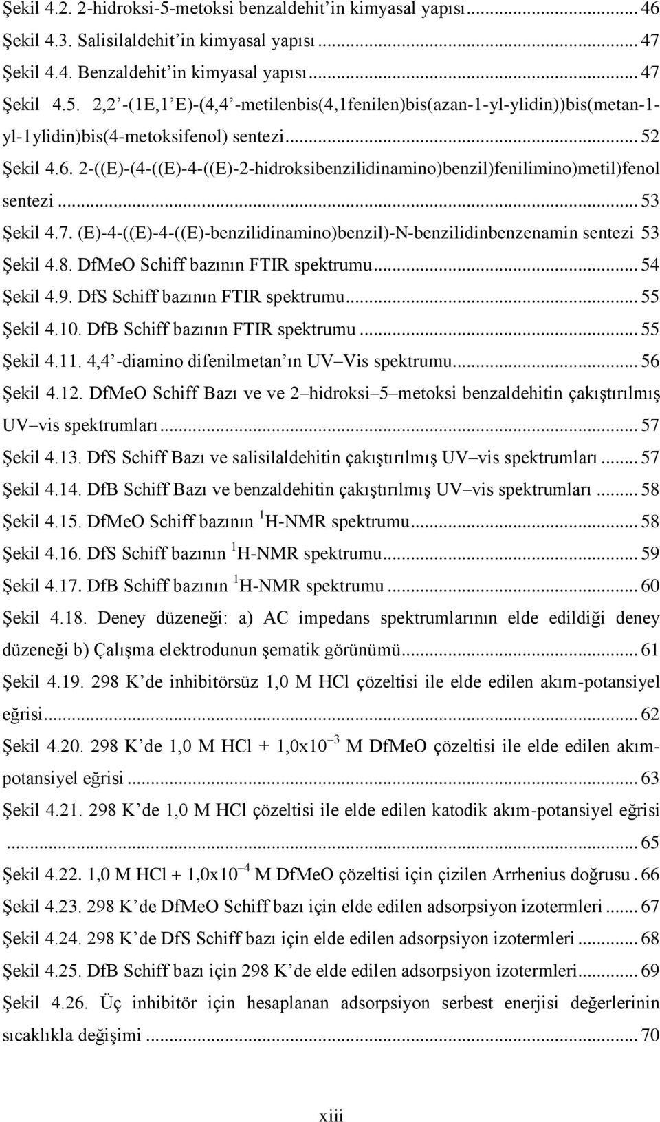 (E)-4-((E)-4-((E)-benzilidinamino)benzil)-N-benzilidinbenzenamin sentezi 53 ġekil 4.8. DfMeO Schiff bazının FTIR spektrumu... 54 ġekil 4.9. DfS Schiff bazının FTIR spektrumu... 55 ġekil 4.10.