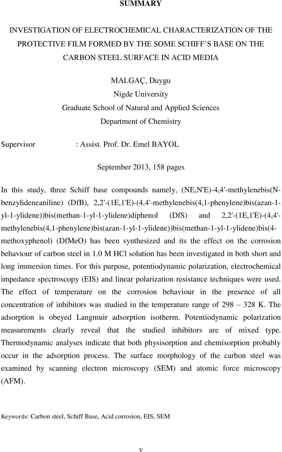 Emel BAYOL September 2013, 158 pages In this study, three Schiff base compounds namely, (NE,N'E)-4,4'-methylenebis(Nbenzylideneaniline) (DfB),
