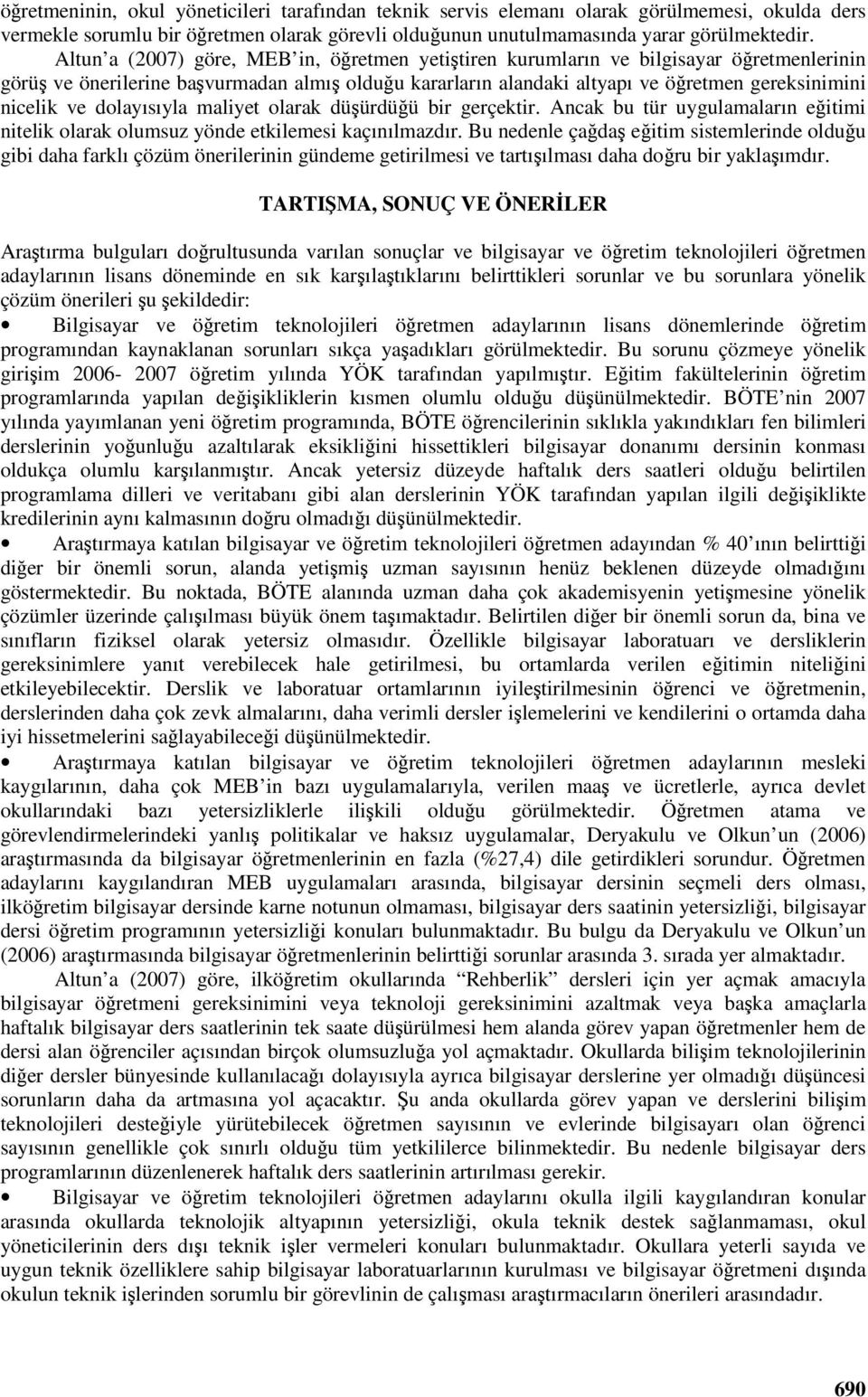 dolayısıyla maliyet olarak düürdüü bir gerçektir. Ancak bu tür uygulamaların eitimi nitelik olarak olumsuz yönde etkilemesi kaçınılmazdır.