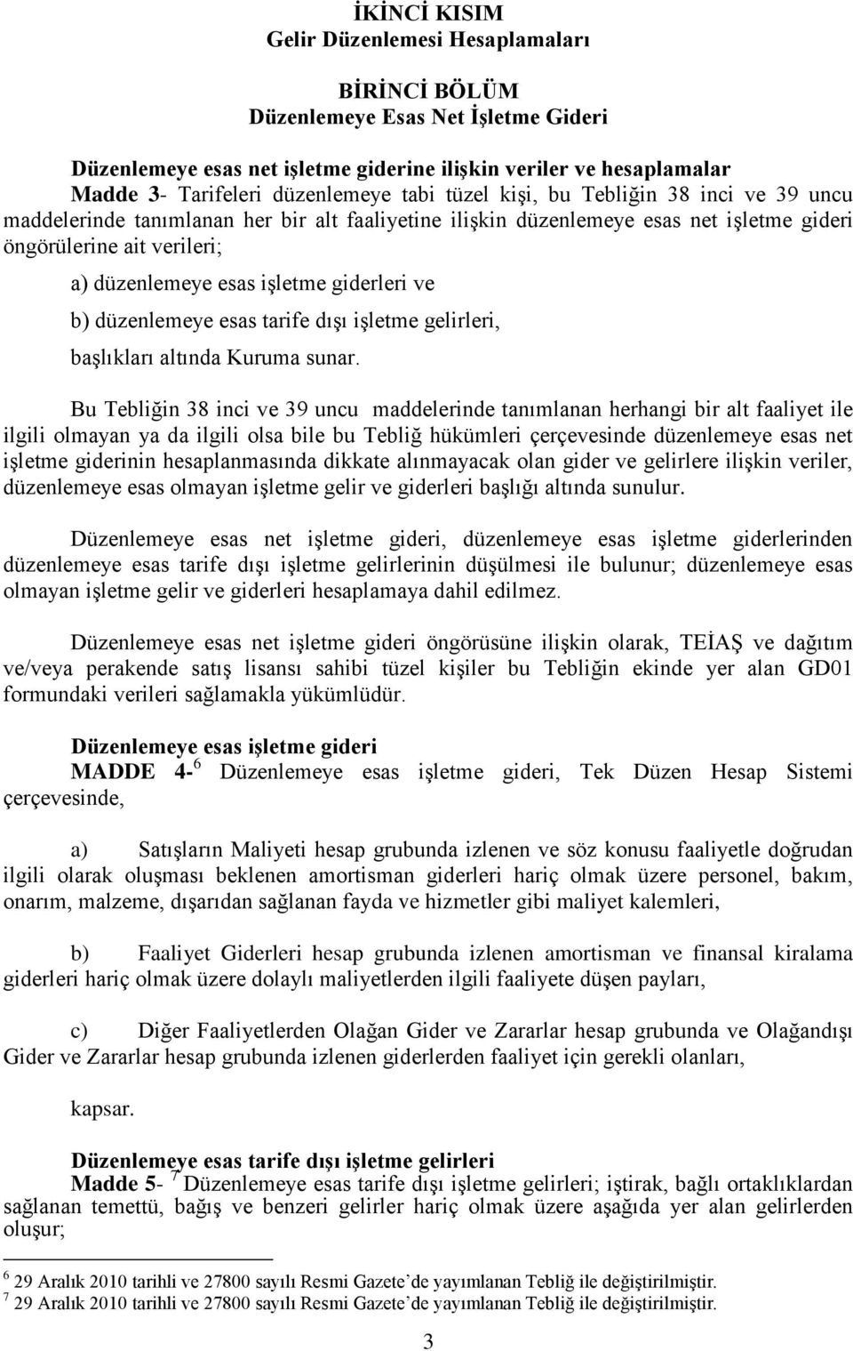 giderleri ve b) düzenlemeye esas tarife dışı işletme gelirleri, başlıkları altında Kuruma sunar.