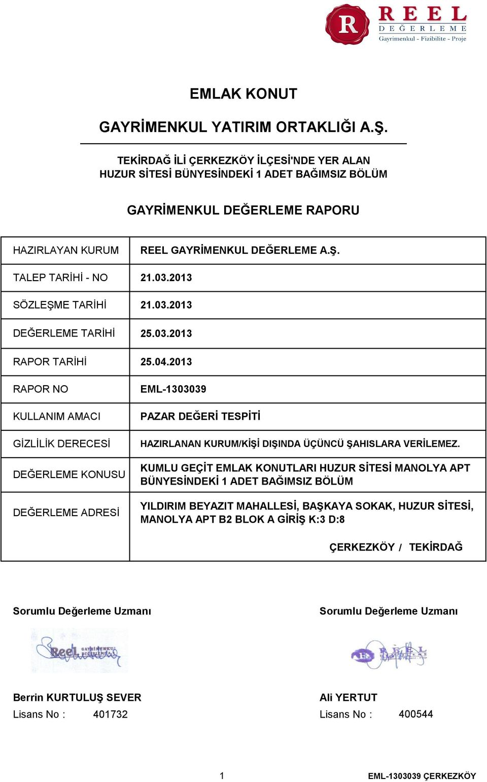 2013 SÖZLEŞME TARİHİ 21.03.2013 DEĞERLEME TARİHİ 25.03.2013 RAPOR TARİHİ RAPOR NO KULLANIM AMACI GİZLİLİK DERECESİ DEĞERLEME KONUSU DEĞERLEME ADRESİ 25.04.