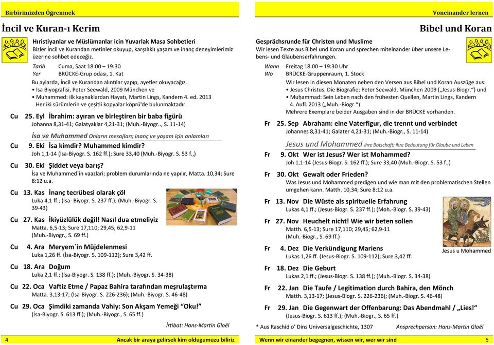 İsa Biyografisi, Peter Seewald, 2009 München ve Muhammed: ilk kaynaklardan Hayatı, Martin Lings, Kandern 4. ed. 2013 Her iki sürümlerin ve çeşitli kopyalar köprü'de bulunmaktadır. Cu 25.