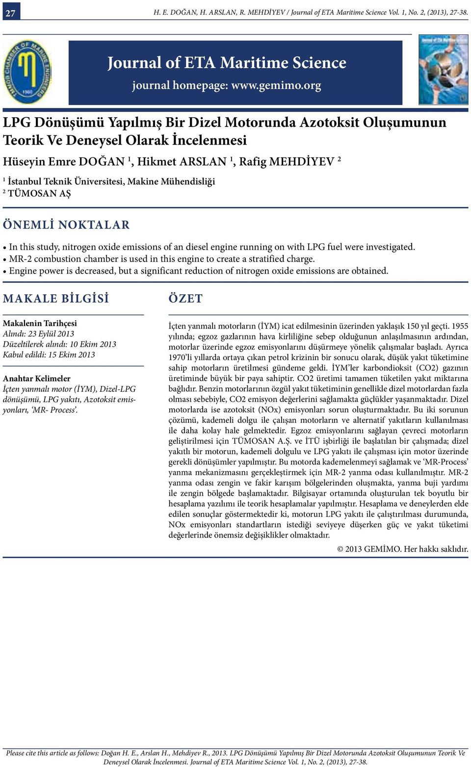 Mühendisliği 2 TÜMOSAN AŞ ÖNEMLİ NOKTALAR In this study, nitrogen oxide emissions of an diesel engine running on with LPG fuel were investigated.